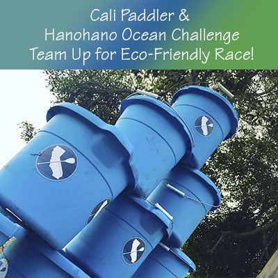 Cali Paddler and Hanohano Huki Ocean Challenge team up to create an environmentally friendly paddle event.